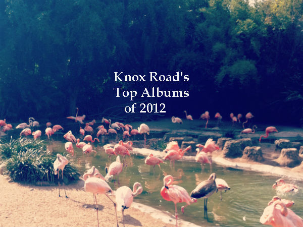 Knox Road's Top Albums of 2012