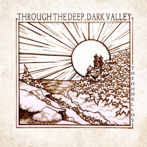 the oh hellos through the deep dark valley